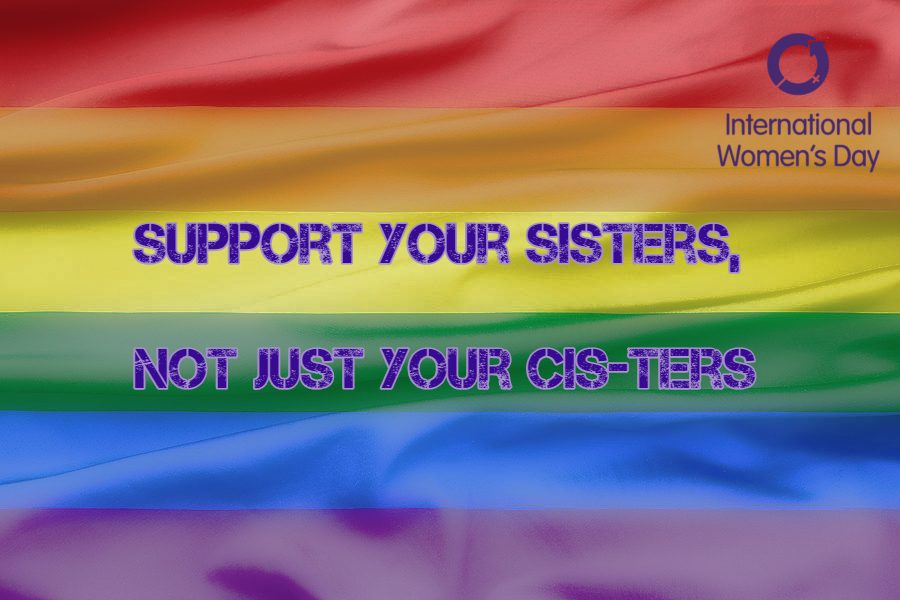 LGBTQ+ Allies urge people to not only support the cisgender women in their lives, but also LGBTQ+ women. 