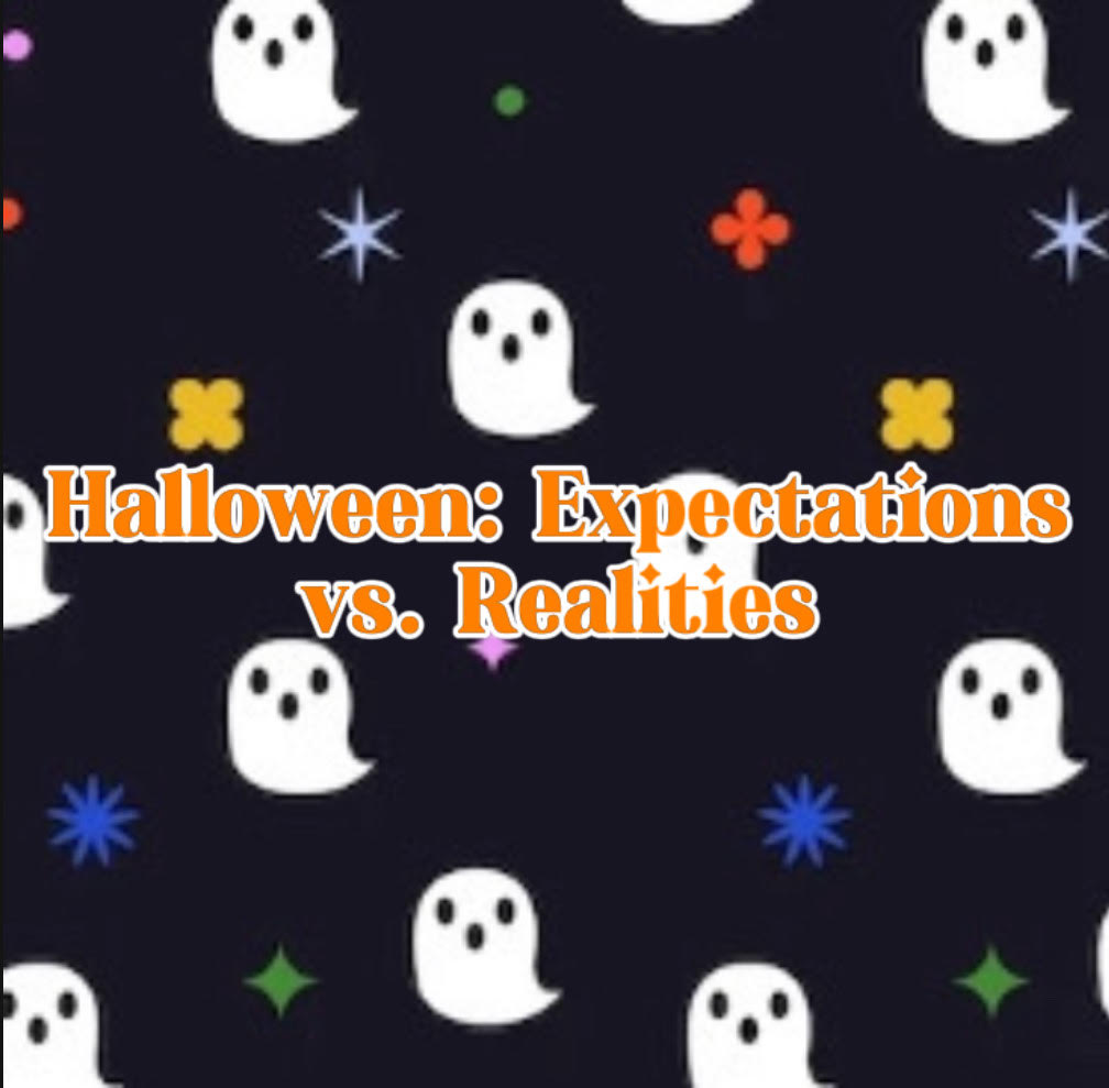 Halloween: Expectations vs. Realities