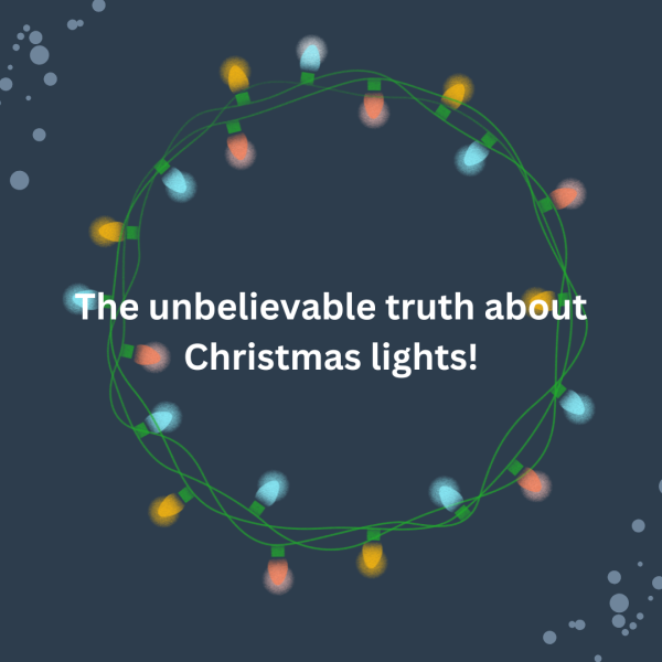 The unbelievable truth about Christmas lights!